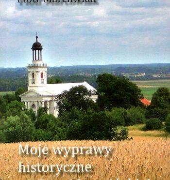 P. Marchwiak, „Moje wyprawy historyczne po Ziemi Jarocińskiej”, Jarocin 2010