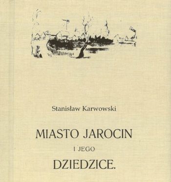 S. Karwowski, „Miasto Jarocin i jego dziedzice”, Poznań 1902 (reprint Jarocin 2008)